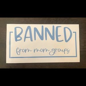 Banned From Mom Groups Car Decal